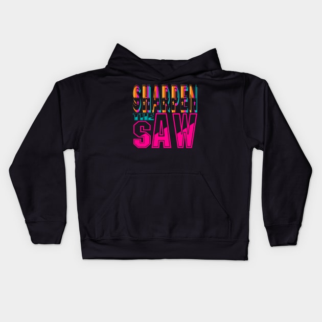 Sharpen the Saw. Motivational-Stephen Covey Kids Hoodie by Shirty.Shirto